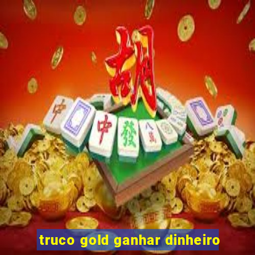 truco gold ganhar dinheiro